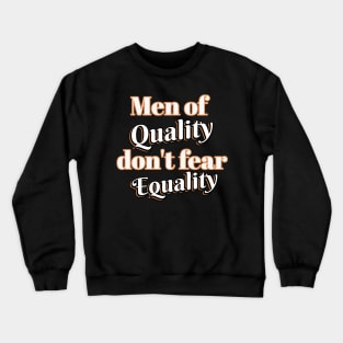 Men of quality don't fear equality Crewneck Sweatshirt